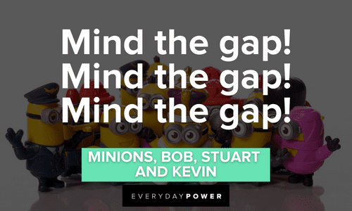 mind the gap Minion quotes