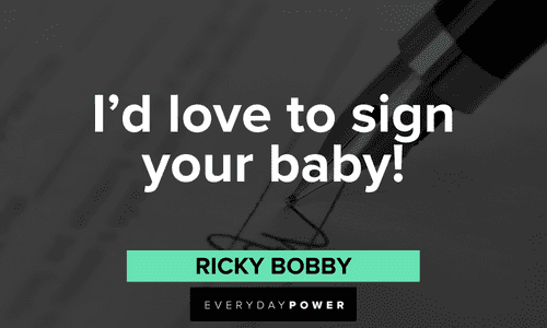 “I'd love to sign your baby!” - Ricky Bobby Ricky Bobby Quotes and lines that will make your day