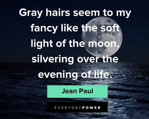 Full Moon Quotes About Gray Hairs