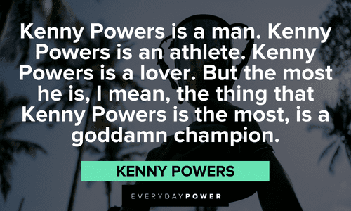 Kenny Powers Quotes praising himself