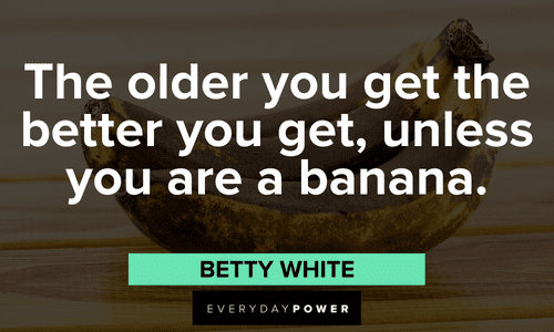 Funny birthday quotes about the older you get