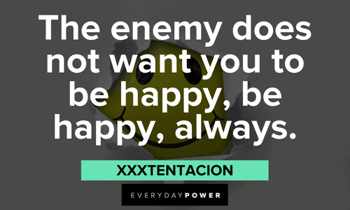 XXXTENTACION quotes about enemies and happiness