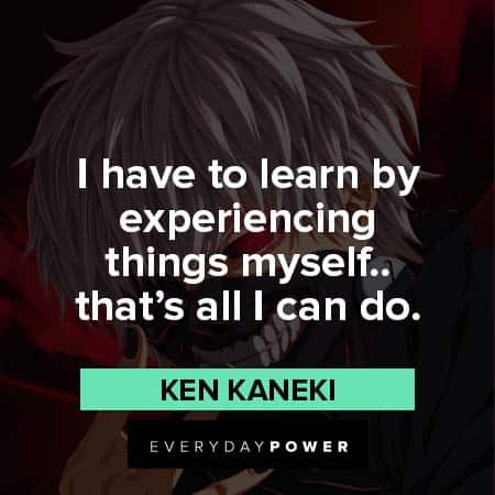 Ken Kaneki Quotes About Experience