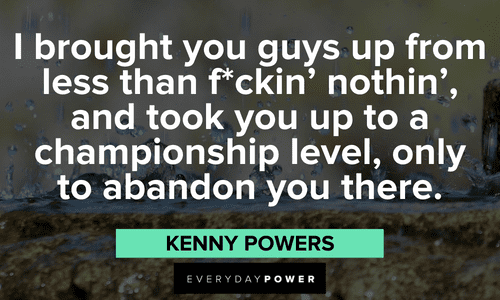 funny Kenny Powers Quotes