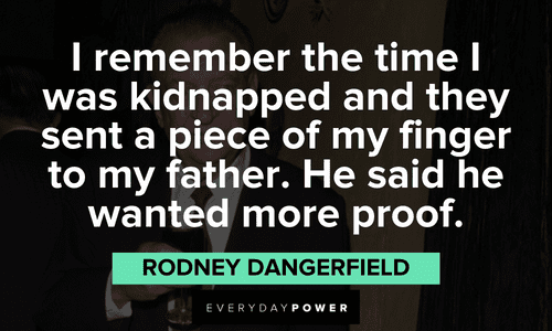 funny Rodney Dangerfield quotes about the tome he was kidnapped