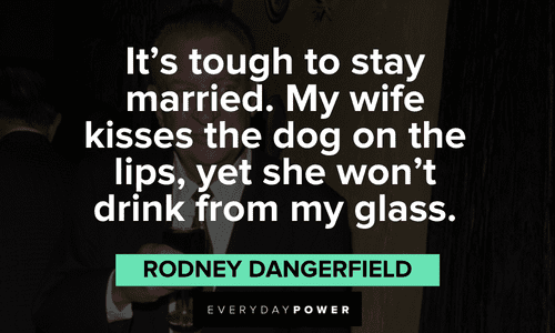 funny Rodney Dangerfield quotes about staying married