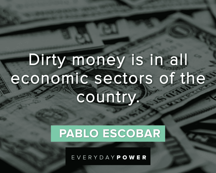 Pablo Escobar Quotes About Dirty Money