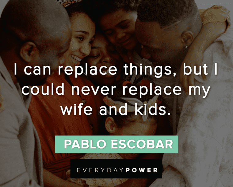 Pablo Escobar Quotes About Family