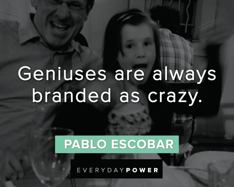 Pablo Escobar Quotes About Geniuses