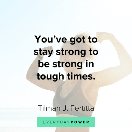 Quotes about being strong in tough times