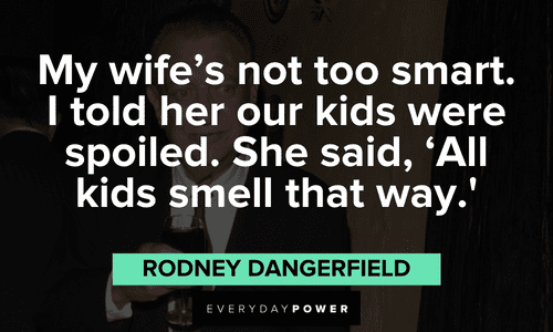 funny Rodney Dangerfield quotes to laugh about