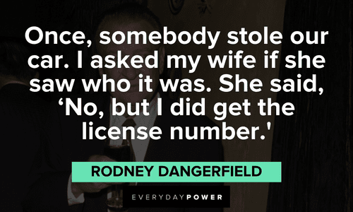 Rodney Dangerfield quotes to lift your moods