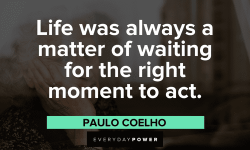 Waiting for the right moment quotes