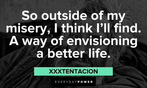 XXXTENTACION quotes about a better life
