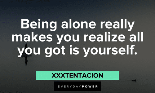 XXXTENTACION quotes about being alone