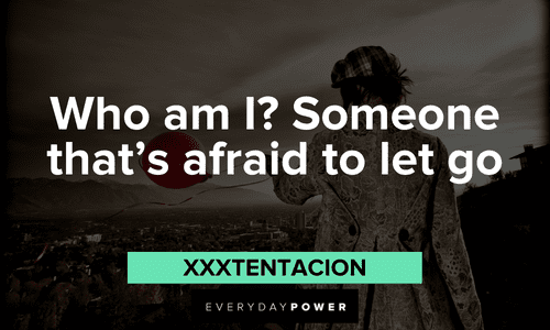 XXXTENTACION quotes and lyrics about being afraid to let go