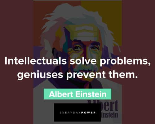 albert einstein quotes on Intellectuals solve problems, geniuses prevent them