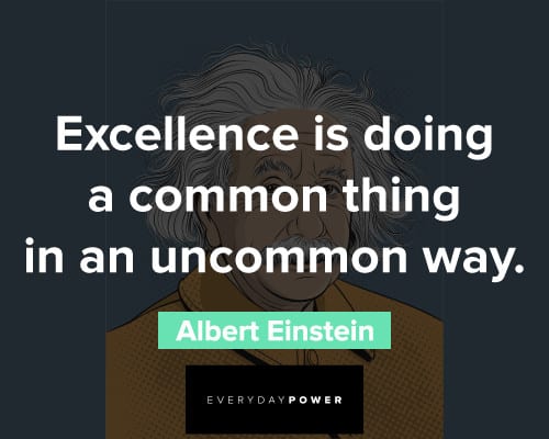 albert einstein quotes on excellence is doing a common thing in an uncommon way