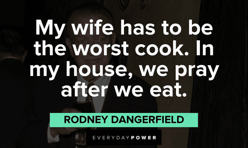 Rodney Dangerfield quotes about his wife's cooking