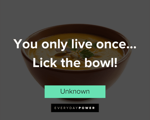 Best food quotes on lick the bowl!