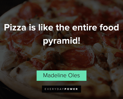 food quotes on pizza is like the entire food pyramid!