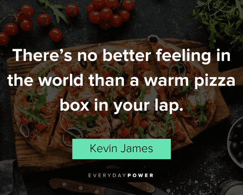 food quotes on warm pizza