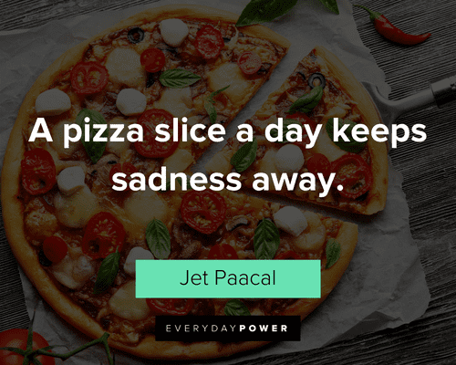food quotes from a pizza slice a day keeps sadness away