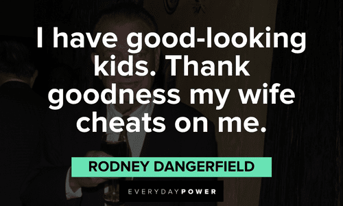 funny Rodney Dangerfield quotes about  his kids and wife