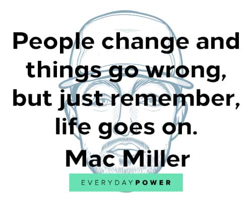 Mac Miller quotes on life changing
