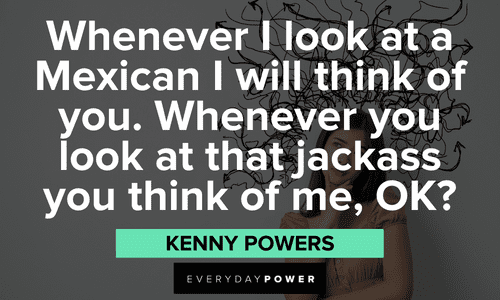memorable Kenny Powers Quotes and lines 