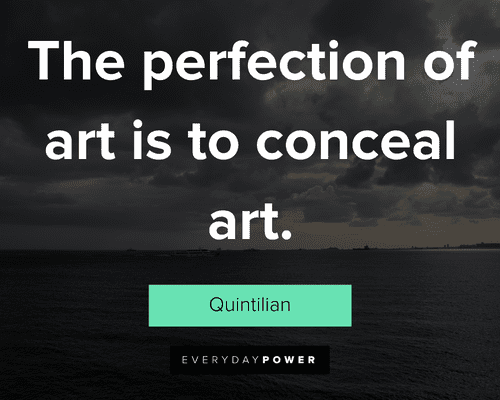Perfection Quotes on the perfection of art is to conceal art