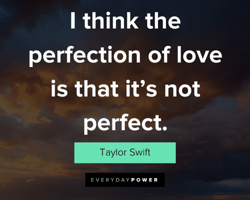 Perfection Quotes about I think the perfection of love is that it's not perfect