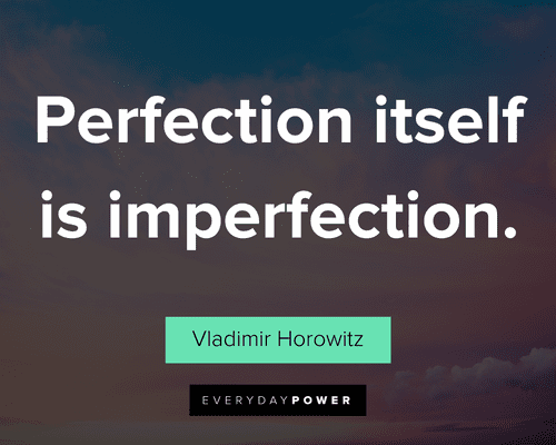 Perfection Quotes on perfection itself is imperfection