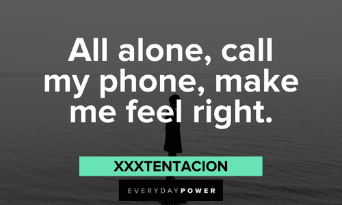 XXXTENTACION quotes about loneliness