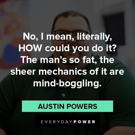Austin Powers Quotes About fat people