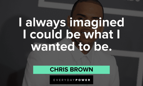 Chris Brown Quotes on being what you want to be