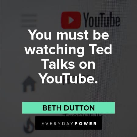 Beth Dutton Quotes About ted talks