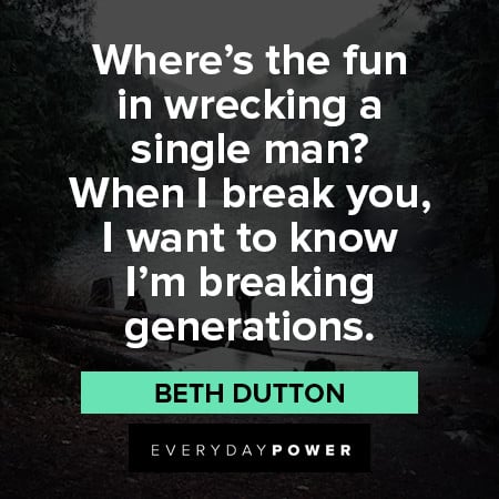 Beth Dutton Quotes About destruction