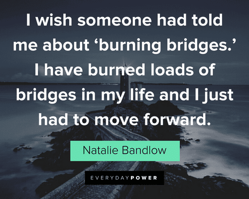 Burning Bridges Quotes to help you move on