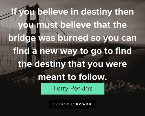 Burning Bridges Quotes about destiny