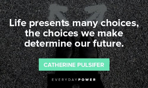 150 Choice Quotes on Life's Motivations & Decisions We Make (2023)