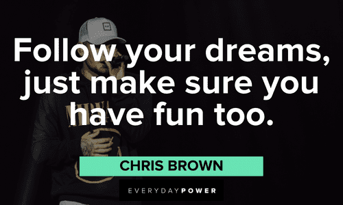 Chris Brown Quotes about following your dreams