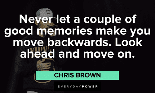 Chris Brown Quotes about moving forward