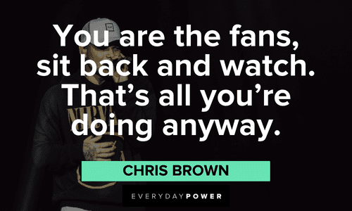 Chris Brown Quotes about fans
