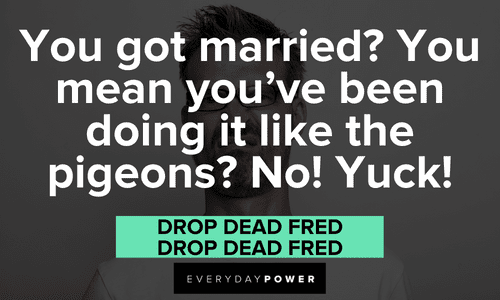 funny Drop Dead Fred quotes about getting married