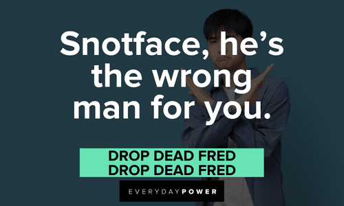 short Drop Dead Fred quotes about snotface