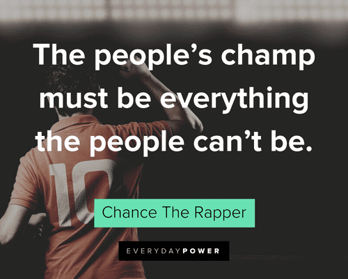 Chance the Rapper Quotes about champions