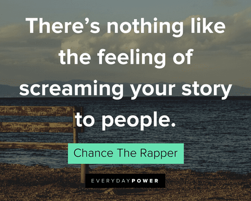 Chance the Rapper Quotes about sharing your story