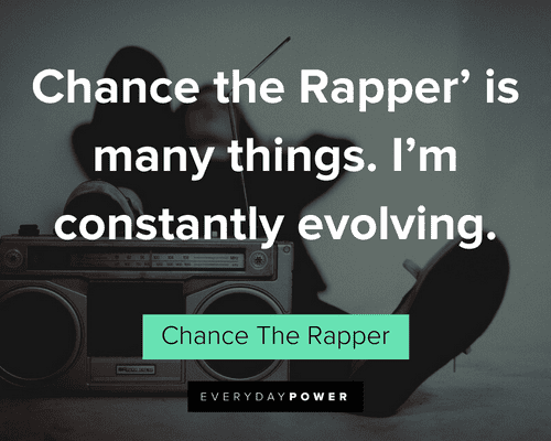 Chance the Rapper Quotes about evolving