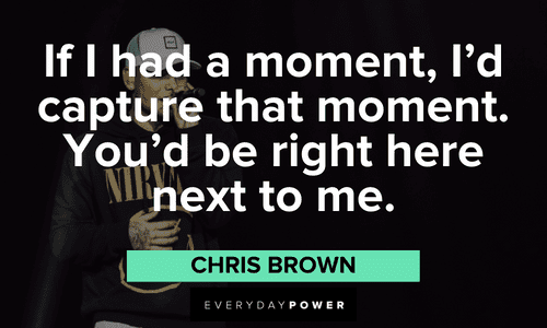 Chris Brown Quotes to inspire you
